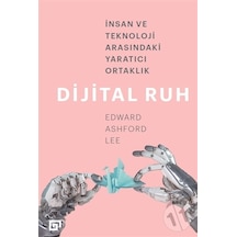 Dijital Ruh-İnsan ve Teknoloji Arasındaki Yaratıcı Ortaklık  - Edward Ashford Lee  - Koç Üniversitesi Yayınları