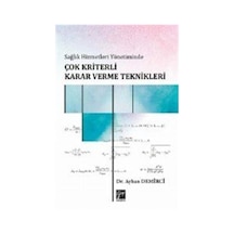 Sağlık Hizmetleri Yönetiminde Çok Kriterli Karar Verme Teknikleri - Ayhan Demirci - Gazi Kitabevi