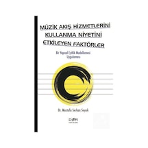 Müzik Akış Hizmetlerini Kullanma Niyetini Etkileyen Faktörler - Mustafa Serkan Soyak - Der Yayınları