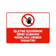 İşletme İçerisinde İşiniz Olmayan Kısımlara Girmek Yasaktır İsg Uyarı Levhası Pvc A4 21x30 Cm
