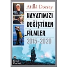 Hayatımızı Değiştiren Filmler: 2015 - 2020 - Atilla Dorsay - Remzi Kitabevi