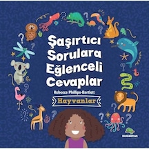 Hayvanlar - Şaşırtıcı Sorulara Eğlenceli Cevaplar - Rebecca Phillips - Bartlett - Bookalemun Yayınları