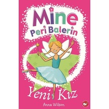 Mine Peri Balerin 1-Yeni Kız - Anna Wilson - Beyaz Balina Yayınları