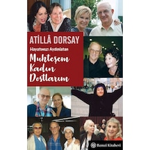 Hayatımızı Aydınlatan Muhteşem Kadın Dostlarım - Atilla Dorsay - Remzi Kitabevi