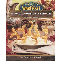 World Of Warcraft: New Flavors Of Azeroth - The Official Cookbook: Flavors Of Azeroth - The Official Cookbook