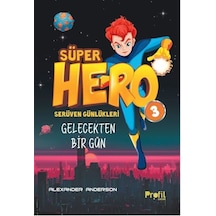 Süper Hero Gelecekten Bir Gün  -  Serüven Günlükleri 3 - Alexander Anderson - Profil Çocuk