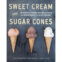 Sweet Cream And Sugar Cones: 90 Recipes For Making Your Own Ice Cream And Frozen Treats From Bi-rite Creamery A Cookbook