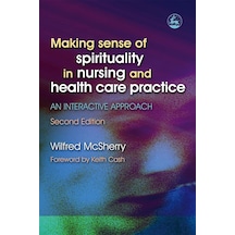Making Sense Of Spirituality İn Nursing And Health Care Practice: An Interactive Approach Second Edition