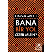 Bana Bir Yol Çizer Misin? / Rıdvan Aklan