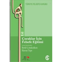 Çocuklar için Felsefe Eğitimi - Betül Çotuksöken -  Harun Tepe - Türkiye Felsefe Kurumu