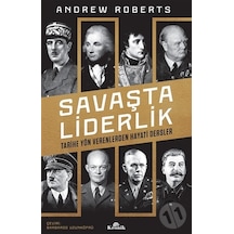Savaşta Liderlik - Tarihe Yön Verenlerden Hayati Dersler - Andrew Roberts - Kronik Kitap