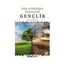 İyilik ve Kötülüğün Kıskacındaki Gençlik - Aziz Darıcı - Çıra Yayınları