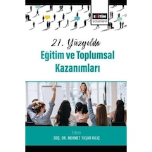 21.yüzyılda Eğitim Ve Toplumsal Kazanımları / Kolektif