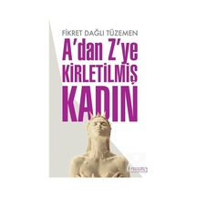 A'dan Z'ye Kirletilmiş Kadın / Fikret Dağlı Tüzemen