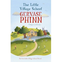 The Little Village School: Book 1 İn The Gorgeously Uplifting Little Village School Series