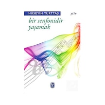 Bir Senfonidir Yaşamak - Hüseyin Yurttaş - Tekin Yayınevi