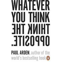 Whatever You Think the Think Opposite PB - Paul Arden - Penguin Books