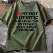 Flood Of Style Sıcak Otistik Kız Arkadaşımı Seviyorum, Lütfen Benden Uzak Durun T-shirt Erkek Yaz Tee Gömlek Yeşil