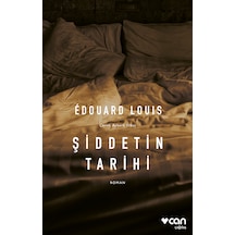 Şiddetin Tarihi - Edouard Louis - Can Yayınları