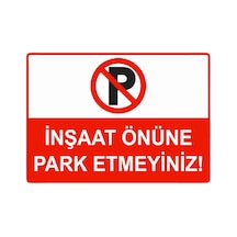İnşaat Önüne Park Etmeyiniz İsg Uyarı Levhası Pvc A3 30x42 Cm