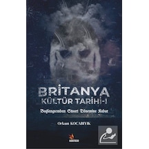 Britanya Kültür Tarihi 1 / Orkun Kocabıyık