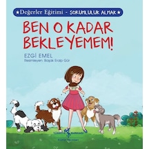Ben O Kadar Bekleyemem! Değerler Eğitimi - Sorumluluk Almak - Ezgi Emel - İş Bankası Kültür Yayınları