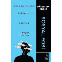 Sosyal Fobi - Kendi Kendine Terapi Serisi - Anksiyete - Kaçınma - Bilişsel Çarpıtma - Müsebbiha Kılınç - Destek Yayınları