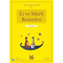 Li ve Sihirli Resimleri - Dünyadan Öyküler Çin - Mavi Seri - Albena Ivanovitch - Lair - Arkadaş Yayıncılık