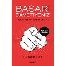 Başarı Davetiyeniz - Mazeretlerin Kabuğunu Kır - Mucize Koç - Foliant