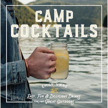 Camp Cocktails: Easy, Fun, And Delicious Drinks For The Great Outdoors