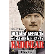 Mustafa Kemal'in Gönlünde İz Bırakan Kadınlar / Muammer Yılmaz