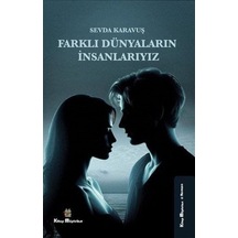Farklı Dünyaların İnsanlarıyız / Sevda Karavuş