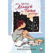 Gün Doğarken Atatürk İle Türkçe Yolculuğu / Feyza Hepçilingirler