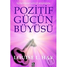 Pozitif Gücün Büyüsü-louise L. Hay