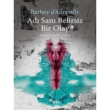 Adı Sanı Belirsiz Bir Olay - Barbey D'Aurevilly - Sel Yayıncılık