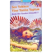 Sen Yokken Yine Yanlış Yaptım - Keşke Ben Uyurken Gitseydin 2 - French Oje - Okuyan Us Yayınları