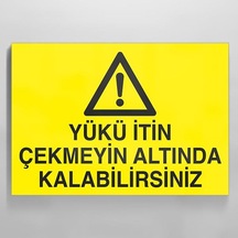 Yükün İtin Çekmeyin Altında Kalabilirsiniz Uyarı Levhası 70x100cm