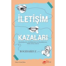 İletişim Kazaları - Duyduklarımızı Gördüklerimizi ve Okuduklarımızı Neden Yanlış Anlarız? - Roger Kreuz - The Kitap