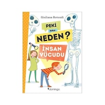 Peki Ama Neden?-İnsan Vücudu - Giuliana Rotondi - Domingo Yayınevi