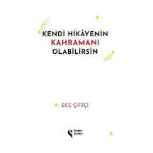 Kendi Hikayenin Kahramanı Olabilirsin / Ece Çiftçi