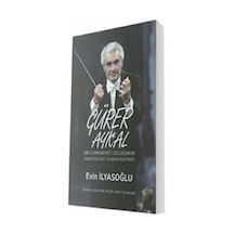 Gürer Aykal Bir Cumhuriyet Çocuğunun Orkestra Şefi Olarak Portresi - Evin İlyasoğlu - Sevda Cenap & Müzik Vakfı