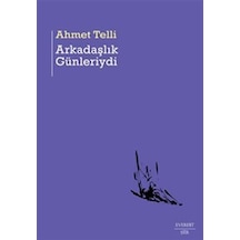 Arkadaşlık Günleriydi - Ahmet Telli - Everest Yayınları