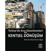 Türkiye'de Arsa Düzenlemeleri ve Kentsel Dönüşüm - Nihat Enver Ülger - Nobel Akademik Yayıncılık