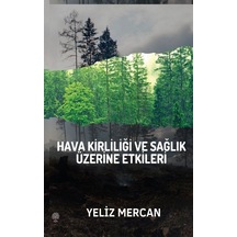 Hava Kirliliği Ve Sağlık Üzerine Etkileri / Yeliz Mercan