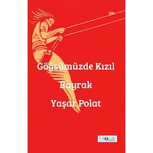 Göğsümüzde Kızıl Bayrak / Yaşar Polat