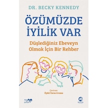 Özümüzde İyilik Var: Düşlediğiniz Ebeveyn Olmak İçin Bir Rehbe...
