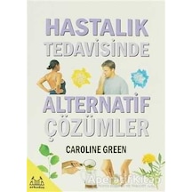 Hastalık Tedavisinde Alternatif Çözümler - Caroline Green - Arkadaş Yayıncılık