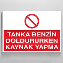 Tanka Benzin Doldururken Kaynak Yapma Uyarı Levhası 20x30cm