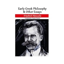 Early Greek Philosophy and Other Essays - Friedrich Nietzsche - Platanus Publishing