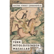 Türk Mitolojisinden Masallar 1 - Sacide Fikret Çobanoğlu
